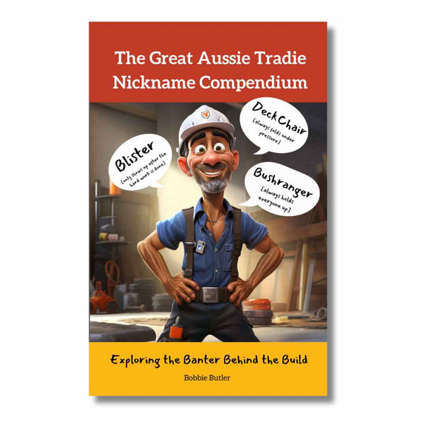 The Great Aussie Tradie Nickname Compendium: Exploring the Banter Behind the Build