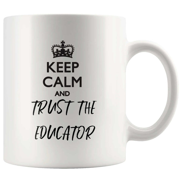 Keep Calm and Trust the Educator Mug